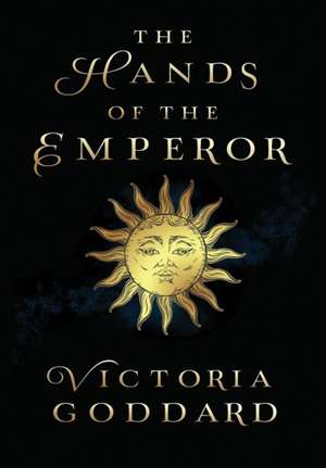 The Hands of the Emperor de Victoria Goddard