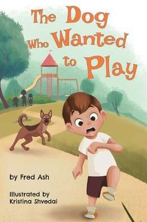 The Dog Who Wanted to Play de Fred Ash