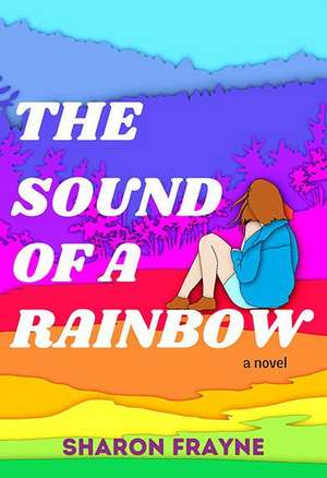 The Sound of a Rainbow de Sharon Frayne