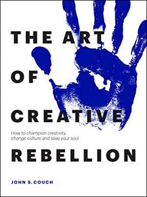 Art of Creative Rebellion de John S. Couch