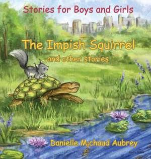 The Impish Squirrel and other stories de Danielle Michaud Aubrey