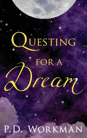 Questing for a Dream de P. D. Workman