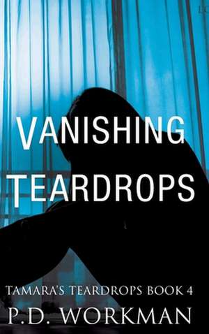 Vanishing Teardrops de P. D. Workman