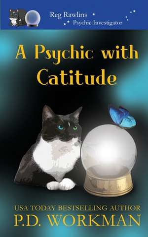 A Psychic with Catitude de P. D. Workman