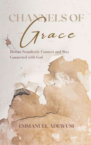 Channels of Grace de Emmanuel Adewusi