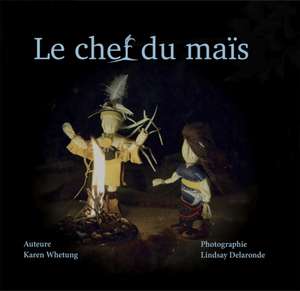 Le Chef Du Mais de Karen Whetung