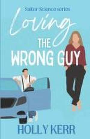 Loving the Wrong Guy de Holly Kerr