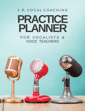 Practice Planner for Vocalists & Vocal Teachers de Juanita Robinson