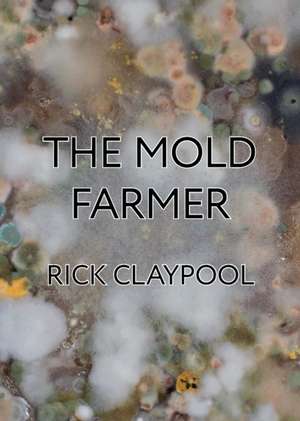 The Mold Farmer de Rick Claypool