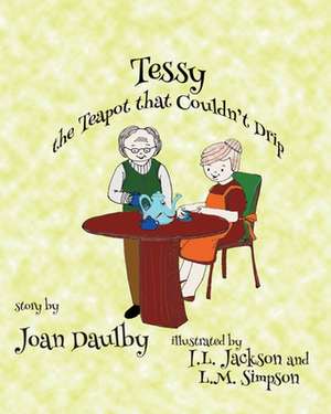 Tessy the Teapot That Couldn't Drip de Joan Daulby