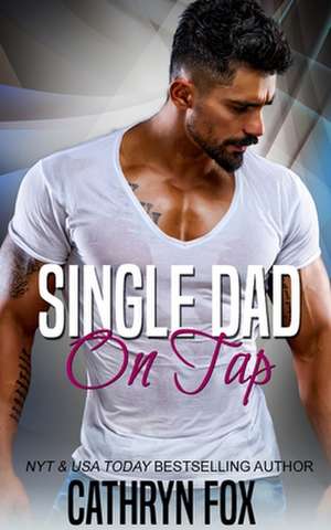 Single Dad On Tap de Cathryn Fox