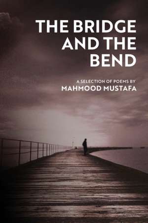 The Bridge and the Bend de Mahmood Mustafa