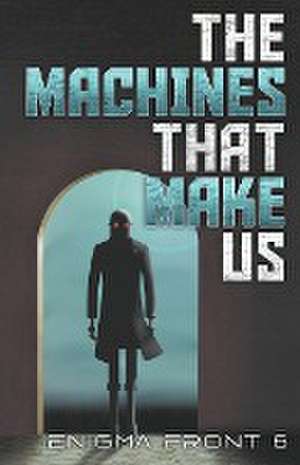 The Machines That Make Us de Chris Patrick Carolan