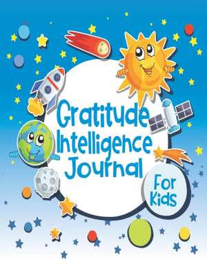 Gratitude Intelligence Journal for Kids: Cute Planet Décor Cover - Glossy Finish - 6" W x 9" H, 142 Pages - Paperback de Smart Books Publishing