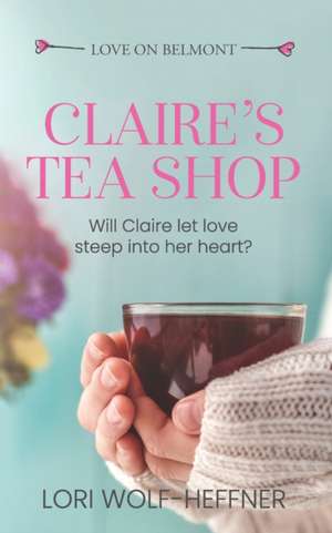 Claire's Tea Shop de Lori Wolf-Heffner