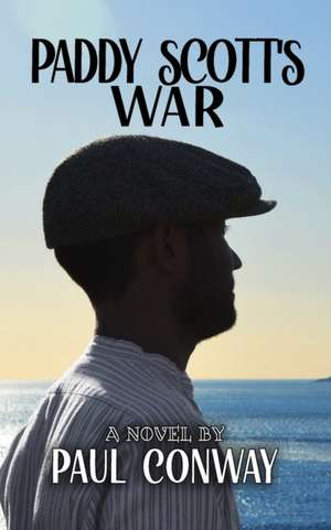 Paddy Scott's War de Paul Conway