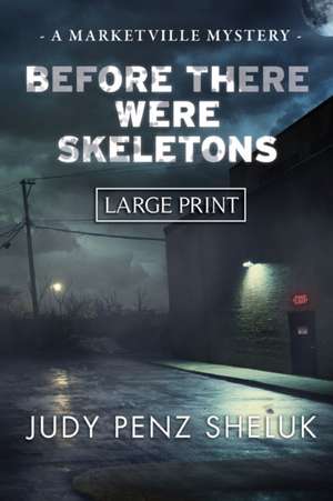 Before There Were Skeletons - LARGE PRINT EDITION de Judy Penz Sheluk