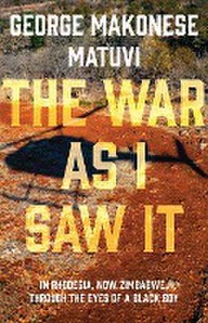 War as I Saw It de George Makonese Matuvi