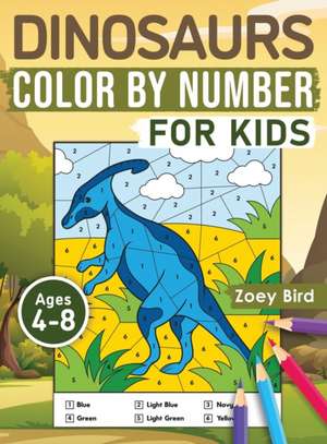 Dinosaurs Color by Number for Kids de Zoey Bird