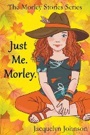 Just Me. Morley de Jacquelyn Johnson