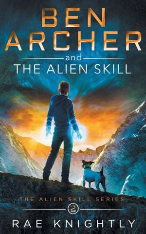 Ben Archer and the Alien Skill (The Alien Skill Series, Book 2) de Rae Knightly