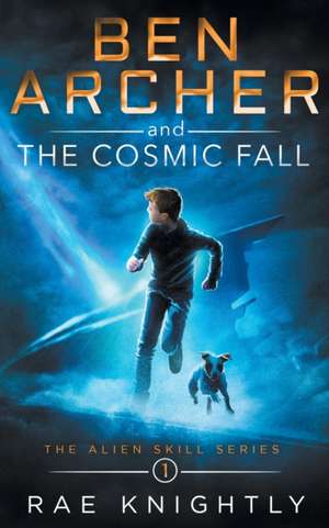 Ben Archer and the Cosmic Fall (The Alien Skill Series, Book 1) de Rae Knightly