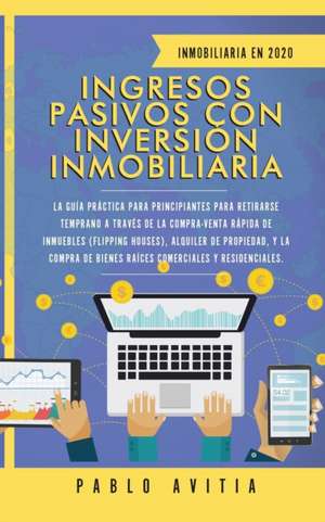 Ingresos Pasivos con Inversión Inmobiliaria En 2020 de Pablo Avitia