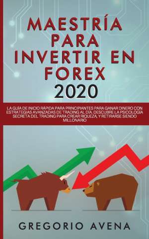 Maestría para Invertir en Forex 2020 de Gregorio Avena