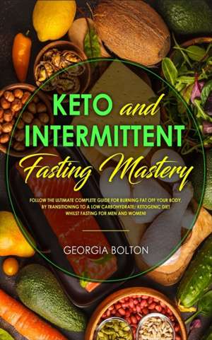 Keto and Intermittent Fasting Mastery de Georgia Bolton