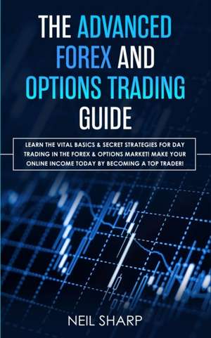 The Advanced Forex and Options Trading Guide de Neil Sharp