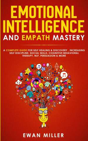 Emotional Intelligence and Empath Mastery de Ewan Miller