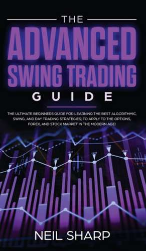 The Advanced Swing Trading Guide de Neil Sharp