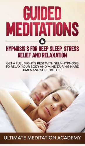 Guided Meditations & Hypnosis's for Deep Sleep, Stress Relief and Relaxation de Ultimate Meditation Academy