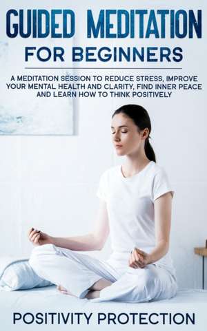 Guided Meditation For Beginners de Positivity Protection