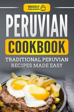 Peruvian Cookbook de Grizzly Publishing