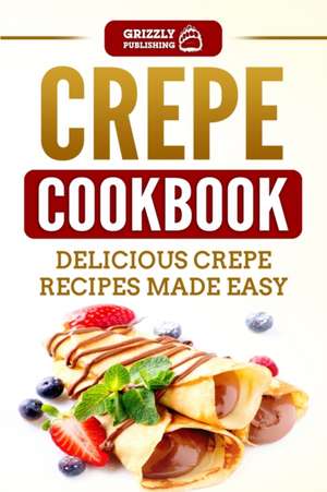 Crepe Cookbook de Grizzly Publishing