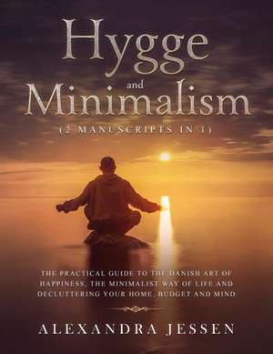 Hygge and Minimalism (2 Manuscripts in 1) de Alexandra Jessen