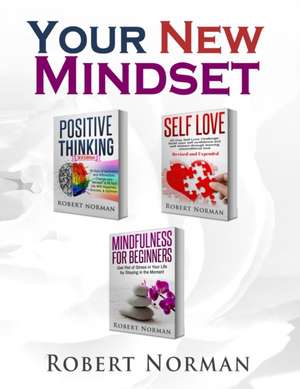 Positive Thinking, Self Love, Mindfulness for Beginners de Robert Norman