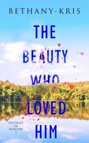 The Beauty Who Loved Him de Bethany-Kris