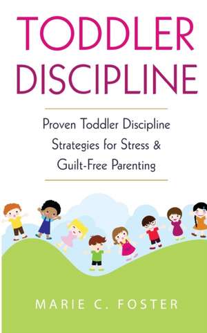 Toddler Discipline de Marie C. Foster