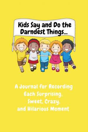 Kids Say and Do the Darndest Things (Yellow Cover) de Sharon Purtill