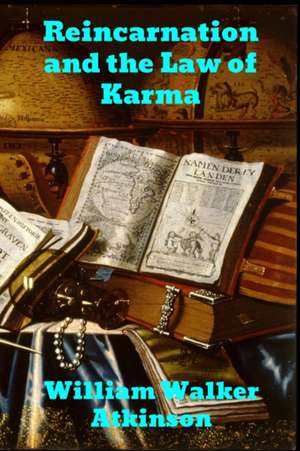 Reincarnation and the Law of Karma de William Walker Atkinson