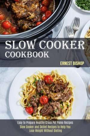 Slow Cooker Cookbook de Ernest Bishop