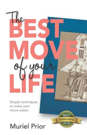 The Best Move of Your Life: Simple techniques to make your move easier de Muriel Prior