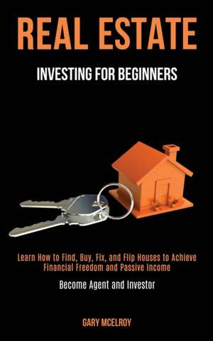 Real Estate Investing for Beginners de Gary McElroy