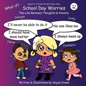 School Day Worries: The Link Between Thoughts & Anxiety de Anjula Evans