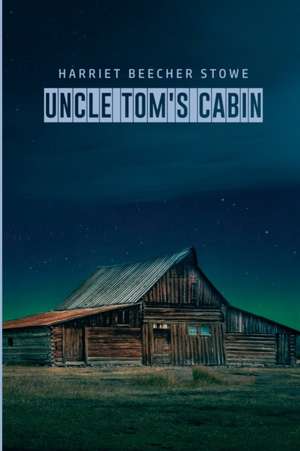 Uncle Tom's Cabin de Harriet Beecher Stowe