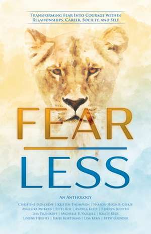 Fear Less: Transforming Fear Into Courage Within Relationships, Career, Society, and Self de Michelle B. Vazquez