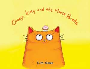 Orange Kitty and the Mouse Parade de E. M. Gales