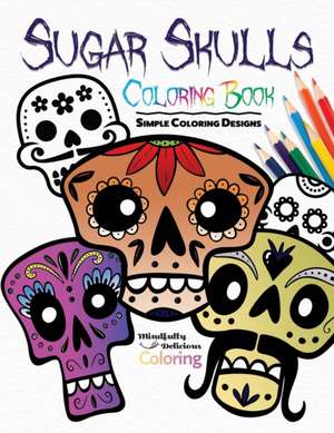 Sugar Skulls Coloring Book de Mindfully Delicious Coloring